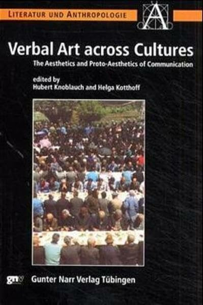 Verbal Art across Cultures: The Aesthetics and Proto-Aesthetics of Communication (Literatur und Anthropologie)