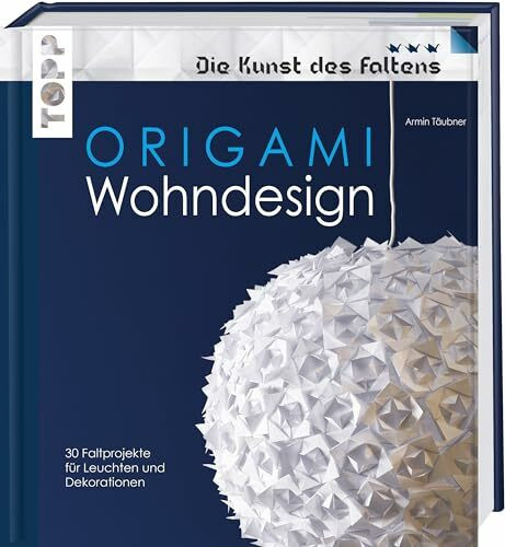 Origami Wohndesign: 30 Faltprojekte für Leuchten und Dekorationen