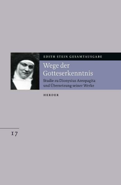 Wege der Gotteserkenntnis: Studie zu Dionysius Areopagita und Übersetzung seiner Werke (Edith Stein Gesamtausgabe)