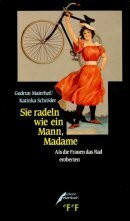 Sie radeln wie ein Mann, Madame: Als die Frauen das Rad eroberten