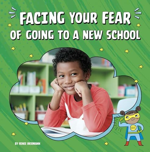Facing Your Fear of Going to a New School (Facing Your Fears)