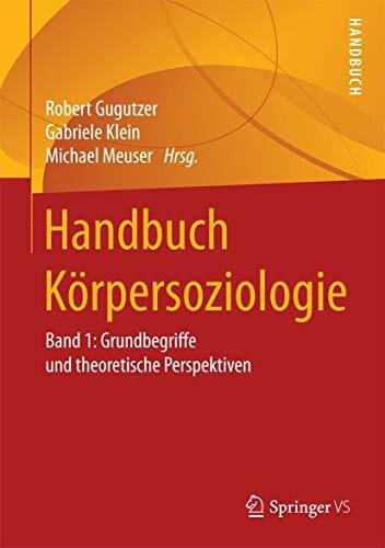 Handbuch Körpersoziologie: Band 1: Grundbegriffe und theoretische Perspektiven