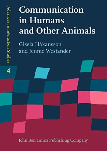 Communication in Humans and Other Animals (Advances in Interaction Studies, 4, Band 4)