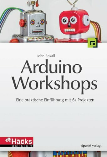 Arduino-Workshops: Eine praktische Einführung mit 65 Projekten (c't Hardware Hacks Edition)