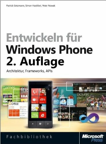 Entwickeln für Windows Phone 7.5: Architektur, Frameworks, APIs Entwickeln für Windows Phone 7.5: Architektur, Frameworks, APIs