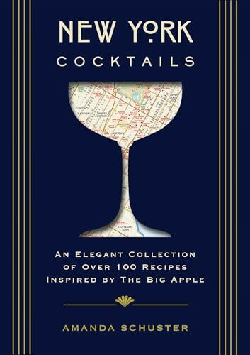 New York Cocktails: An Elegant Collection of over 100 Recipes Inspired by the Big Apple (Over 100 Classic and Contemporary Cocktail Recipes from the Big Apple) (City Cocktails)