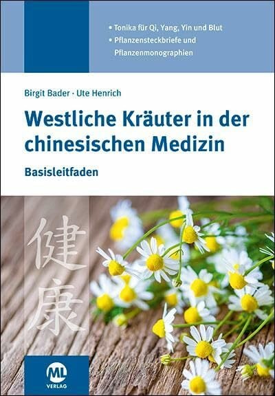 Westliche Kräuter in der chinesischen Medizin: Basisleitfaden. Tonika für Qi, Yang, Yin und Blut. Pflanzensteckbriefe und Pflanzenmonographien