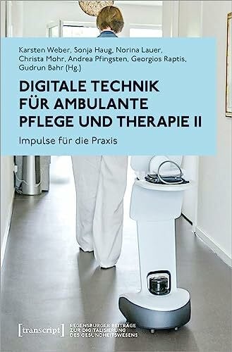 Digitale Technik für ambulante Pflege und Therapie II: Impulse für die Praxis (Regensburger Beiträge zur Digitalisierung des Gesundheitswesens)