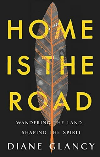 Home Is the Road: Wandering the Land, Shaping the Spirit Home Is the Road: Wandering the Land, Shaping the Spirit