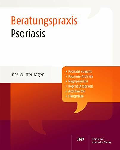 Psoriasis: Psoriasis vulgaris, Psoriasis-Arthritis, Nagelpsoriasis, Kopfhautpsoriasis, Arzneimittel, Hautpflege (Beratungspraxis)