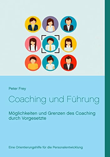 Coaching und Führung: Möglichkeiten und Grenzen des Coaching durch Vorgesetzte
