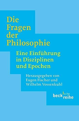Die Fragen der Philosophie: Eine Einführung in Disziplinen und Epochen (Beck'sche Reihe)