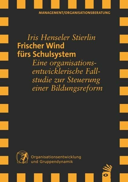 Frischer Wind fürs Schulsystem: Eine organisationsentwicklerische Fallstudie zur Steuerung einer Bildungsreform