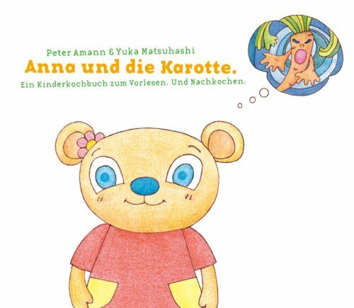 Anna und die Karotte: Ein Kinderkochbuch zum Vorlesen und Nachkochen