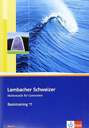 Lambacher Schweizer Mathematik Basistraining 11. Ausgabe Bayern: Arbeitsheft plus Lösungen Klasse 11 (Lambacher Schweizer. Ausgabe für Bayern ab 2009)