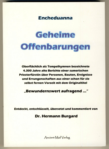 Encheduanna - Geheime Offenbarungen: Oberflächlich als Tempelhymnen bezeichnete 4.300 Jahre alte Berichte einer sumerischen Priesterfürstin über ... Originaltitel "Bewunderswert aufragend ..."