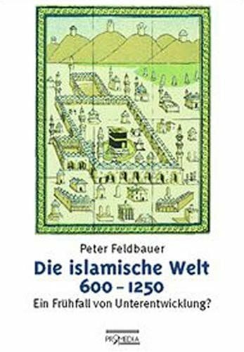 Die islamische Welt 600-1250, ein Frühfall von Unterentwicklung? (Edition Forschung)