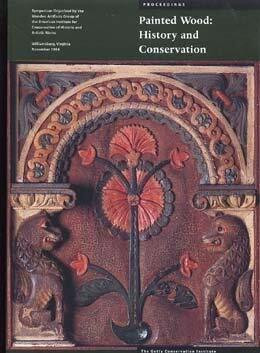 Painted Wood: History and Conservation (Symposium Proceedings, Getty Conservative Institute)