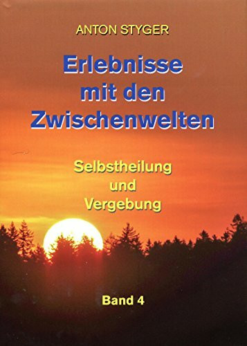 Erlebnisse mit den Zwischenwelten Bd 4: Selbstheilung und Vergebung