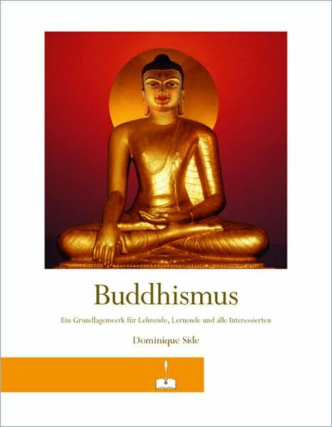Buddhismus: Ein Grundlagenwerk für Lehrende, Lernende und alle Interessierten