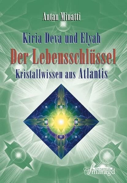 Kiria Deva und Elyah. Der Lebenschlüssel: Kristallwissen aus Atlantis
