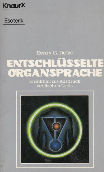 Entschlüsselte Organsprache - Krankheit als Ausdruck seelischen Leids (Knaur Taschenbücher. Esoterik)