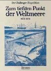 Zum tiefsten Punkt der Weltmeere : d. Challenger-Expedition , 1872 - 1876 , Rudolf von Willemoes-Suhms Briefe von d. Challenger-Expedition mit Ausz. aus d. Reisebericht d. Schiffsingenieurs W. J. J. S