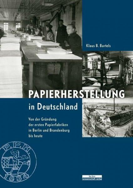 Papierherstellung in Deutschland: Von der Gründung der ersten Papierfabriken in Berlin und Brandenburg bis heute