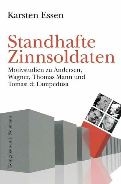 Standhafte Zinnsoldaten: Motivstudien zu Andersen, Wagner, Thomas Mann und Tomasi di Lampedusa (Epistemata - Würzburger wissenschaftliche Schriften. Reihe Literaturwissenschaft)