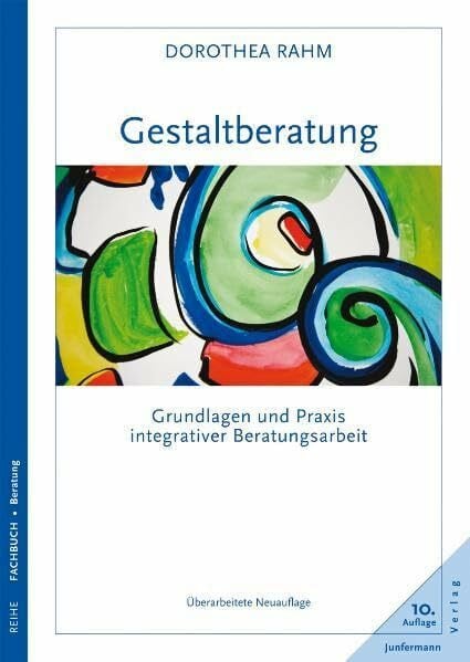 Gestaltberatung: Grundlagen und Praxis integrativer Beratungsarbeit. Überarbeitete Neuauflage