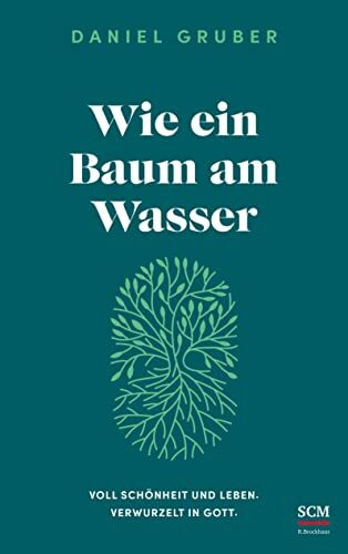 Wie ein Baum am Wasser: Voll Schönheit und Leben. Verwurzelt in Gott.