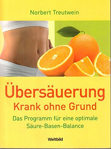 Übersäuerung: Krank ohne Grund? Das Programm für eine optimale Säure-Basen-Balance