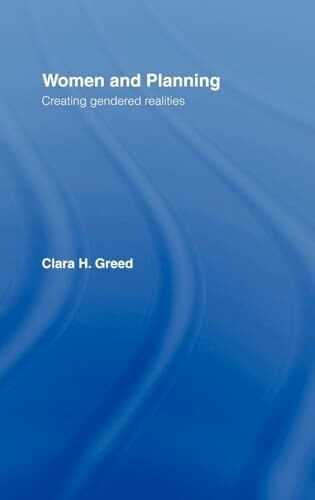 Women and Planning: Creating Gendered Realities