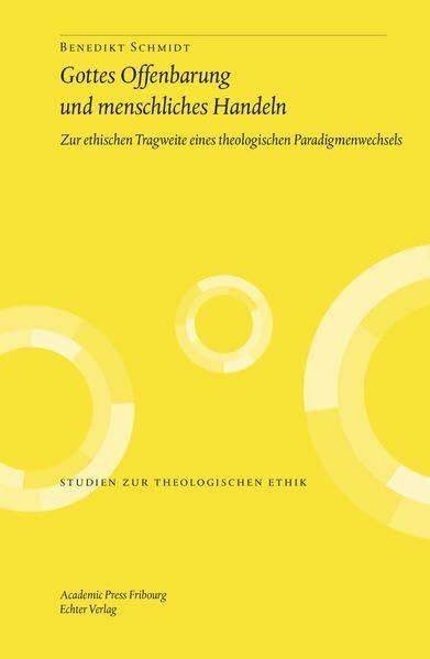 Gottes Offenbarung und menschliches Handeln: Zur ethischen Tragweite eines theologischen Paradigmenwechsels (Studien zur theologischen Ethik)