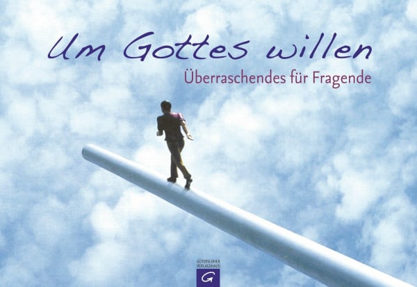 Um Gottes willen: Überraschendes für Fragende