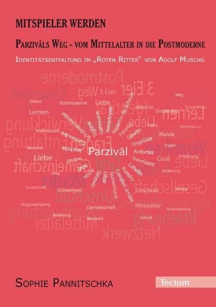 Mitspieler werden. Parzivâls Weg - vom Mittelalter in die Postmoderne.: Identitätsentfaltung im "Roten Ritter" von Adolf Muschg