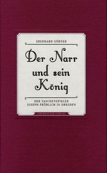 Der Narr und sein König: Der TaschenspielerJoseph Fröhlich in Dresden