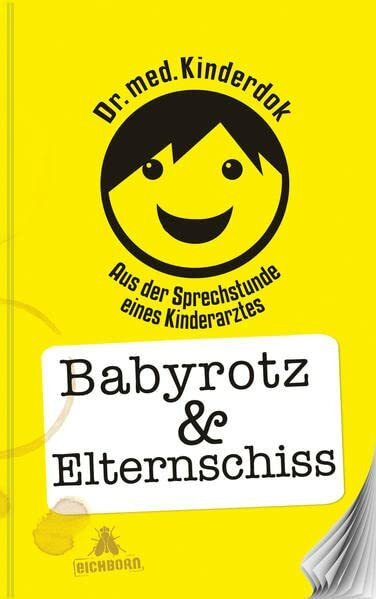 Babyrotz & Elternschiss: Aus der Sprechstunde eines Kinderarztes