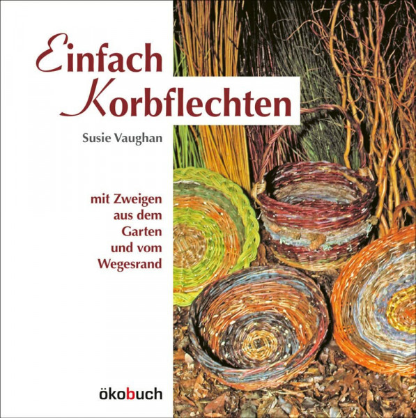 Einfach Korbflechten: mit Zweigen aus dem Garten und vom Wegesrand