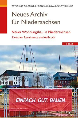 Neues Archiv für Niedersachsen 1.2023: Neuer Wohnungsbau in Niedersachsen.: Neuer Wohnungsbau in Niedersachsen. Zwischen Renaissance und Aufbruch