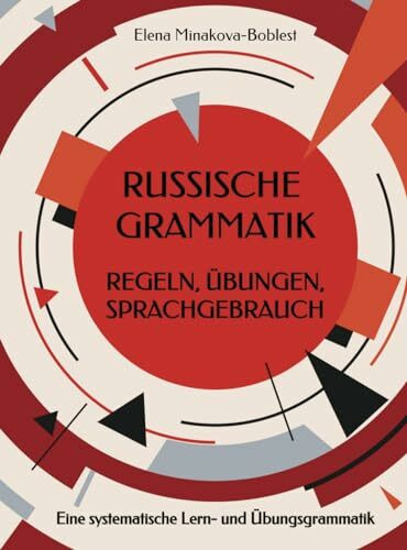 Russische Grammatik. Regeln, Übungen, Sprachgebrauch: Eine systematische Lern- und Übungsgrammatik