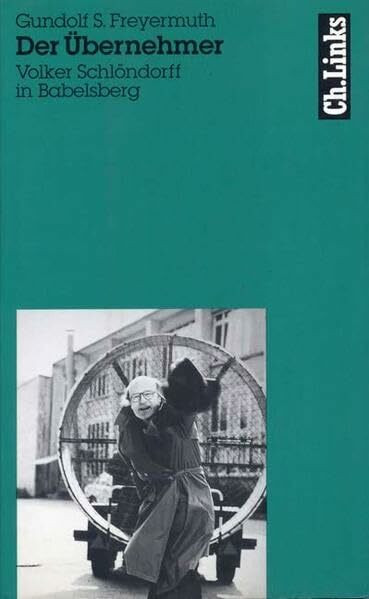Der Übernehmer: Volker Schlöndorff in Babelsberg (Literarische Publizistik)