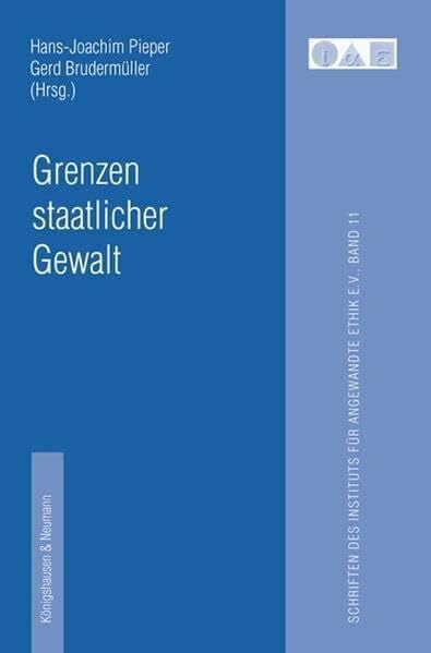 Grenzen staatlicher Gewalt (Schriften des Instituts für angewandte Ethik)