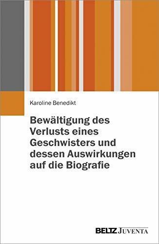 Bewältigung des Verlustes eines Geschwisters und dessen Auswirkungen auf die Biografie