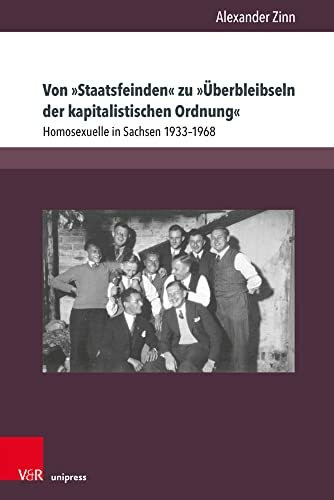 Von »Staatsfeinden« zu »Überbleibseln der kapitalistischen Ordnung«: Homosexuelle in Sachsen 1933–1968 (Berichte und Studien)