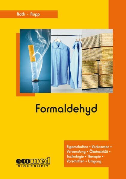 Formaldehyd: Eigenschaften - Vorkommen - Verwendung - Ökotoxizität - Toxikologie - Therapie - Vorschriften - Umgang