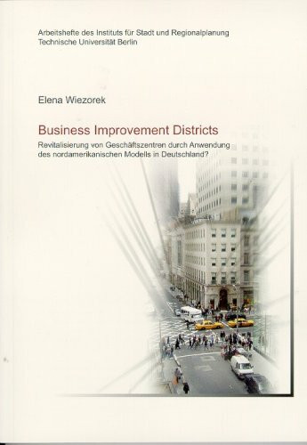 Business Improvement Districts. Revitalisierung von Geschäftszentren durch Anwendung des nordamerikanischen Modells in Deutschland