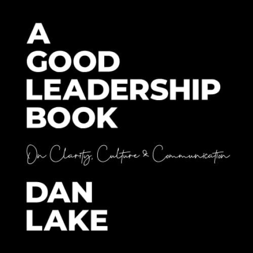 A Good Leadership Book: On Clarity, Culture & Communication