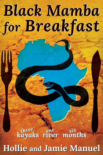 Black Mamba for Breakfast: Three Kayaks, One River, Six Months