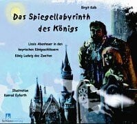 Das Spiegellabyrinth des Königs: Lissis Abenteuer in den bayerischen Königsschlössern Ludwig des Zweiten
